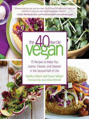 cover image of The 40-Year-Old Vegan: 75 Recipes to Make You Leaner, Cleaner, and Greener in the Second Half of Life